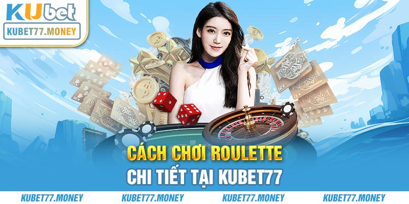 Cách chơi Roulette chi tiết