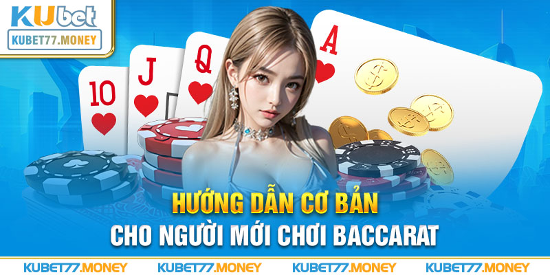 Hướng dẫn chi tiết cho người mới chơi Baccarat