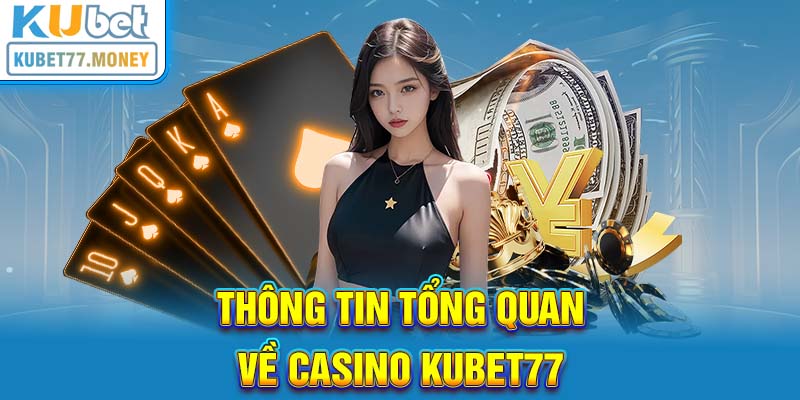 Tổng quan về Casino Kubet77