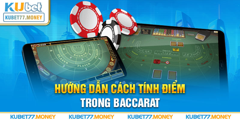 Hướng dẫn cách tính điểm trong Baccarat