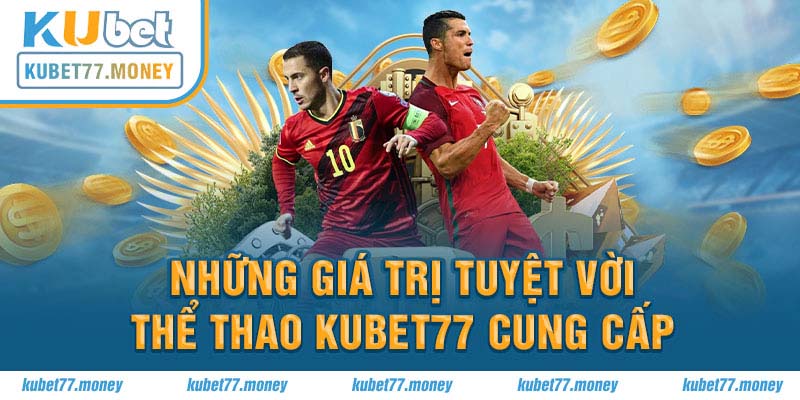 Những giá trị tuyệt vời được sảnh thể thao của Kubet77 cung cấp