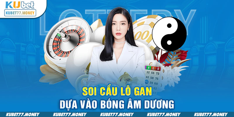 Soi cầu lô gan dựa vào bóng âm dương