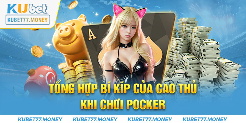 Tổng hợp bí kíp của cao thủ khi chơi Poker