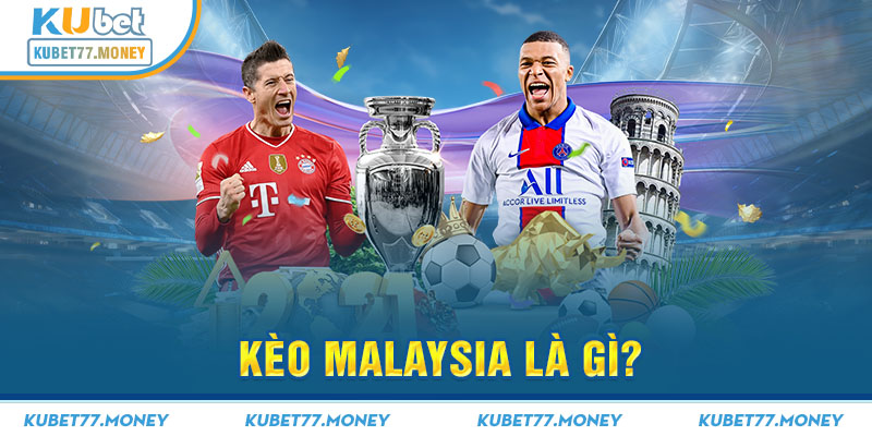 Kèo Malaysia là gì?