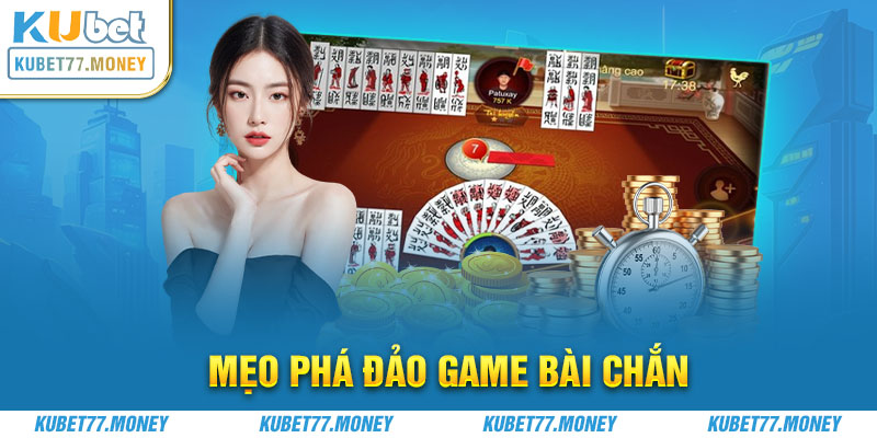 Mẹo phá đảo game bài Chắn tại Kubet77